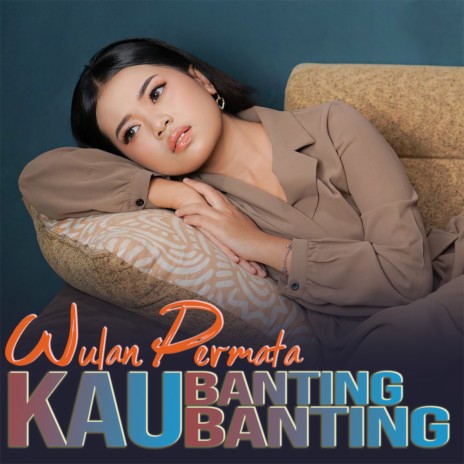 Kau Banting Banting | Boomplay Music