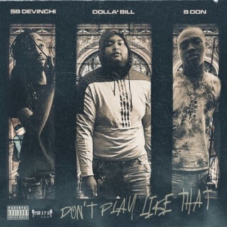 Don't Play Like That (feat. Dolla' Bill & B Don)