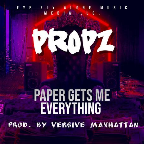 Paper Gets Me Everything ft. Propz | Boomplay Music