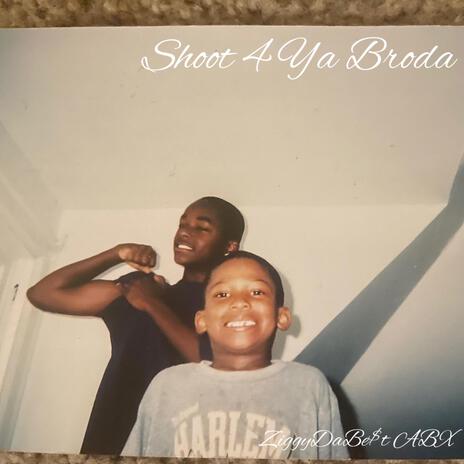 Shoot 4 Ya Broda | Boomplay Music