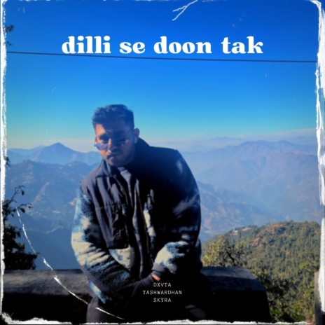 Dilli Se Doon Tak ft. Skyra & yashwardhan | Boomplay Music