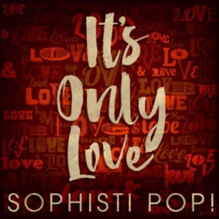 It's Only Love: Sophisti Pop!