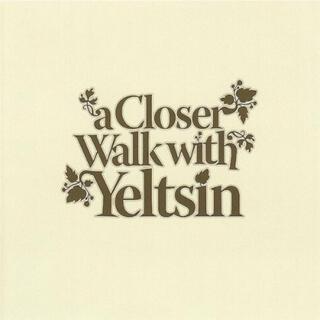 A Closer Walk With Yeltsin