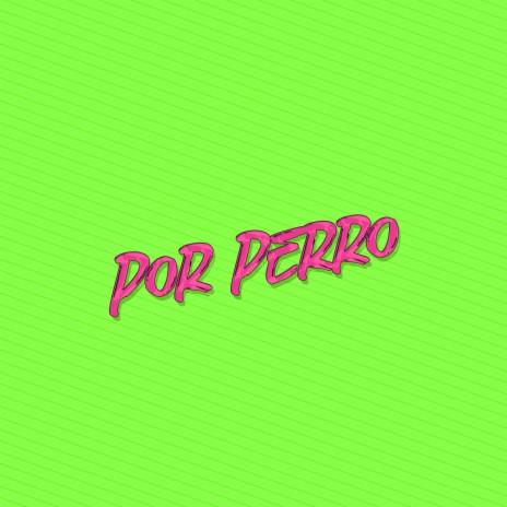 Por Perro | Boomplay Music