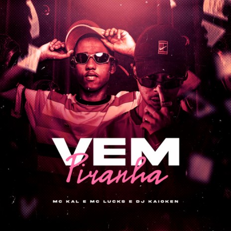 Vem Piranha ft. MC Kal & DJ Kaioken | Boomplay Music