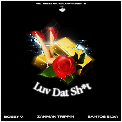 Luv Dat Sh*t ft. ZanMan Trippin & Santos Silva | Boomplay Music