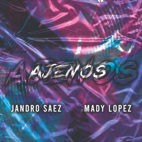 Ajenos ft. Jandro Saez & Mady Lopez | Boomplay Music