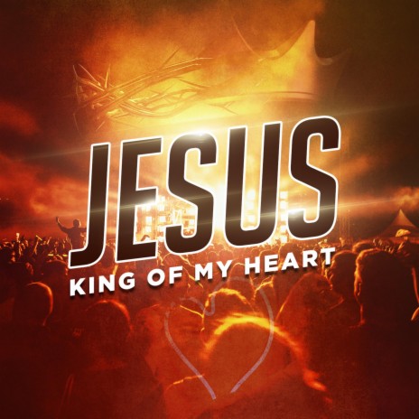Jesus: King of My Heart