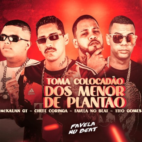 Toma Colocadão dos Menor de Plantão ft. Favela no Beat, MC Kauan GT & Tito Gomes | Boomplay Music