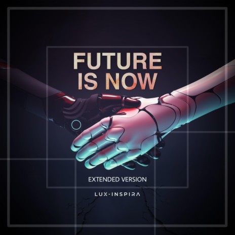 Future Is Now (Extended Version)