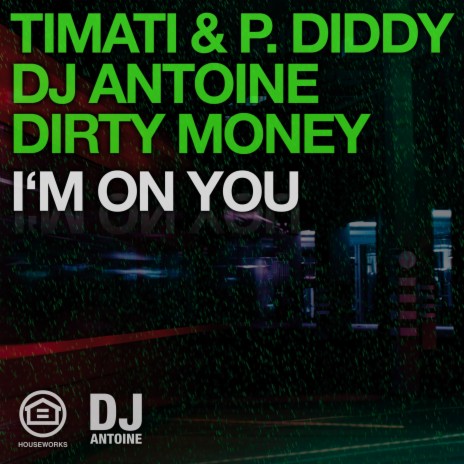 I'm On You (DJ Antoine vs Mad Mark Radio Edit) ft. P. Diddy, DJ Antoine & Dirty Money | Boomplay Music