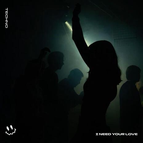 I NEED YOUR LOVE (TECHNO) ft. STRØBE | Boomplay Music