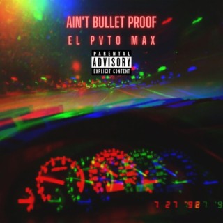 Ain't Bullet Proof
