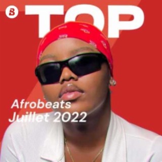 Top Afrobeats - Juillet 2022