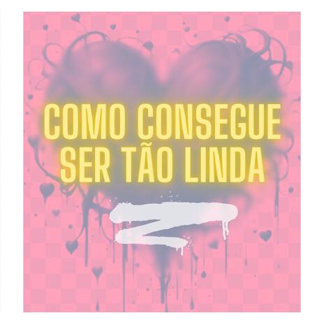 Como Consegue Ser Tão Linda | Boomplay Music