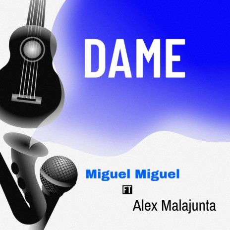 Dame ft. Miguel Miguel | Boomplay Music