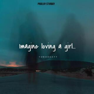 imagine loving a girl...