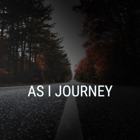 As I journey | Boomplay Music