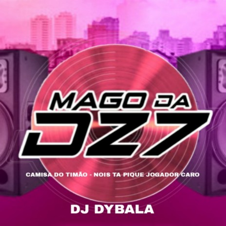 CAMISA DO TIMÃO - NOIS TA PIQUE JOGADOR CARO ft. DJ DYBALA