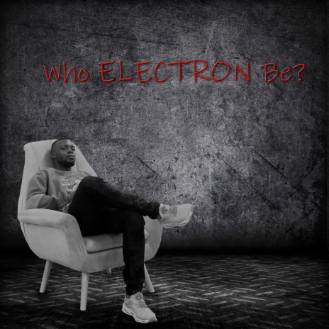 WHO ELECTRON BE? | Boomplay Music