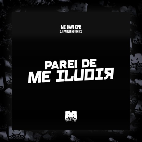 Parei de Me Iludir ft. MC Davi CPR | Boomplay Music