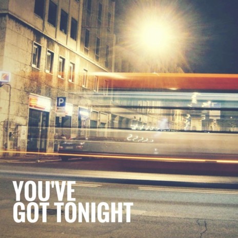 You've Got Tonight | Boomplay Music