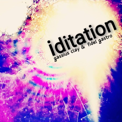 Iditation ft. Fidel Gastro | Boomplay Music