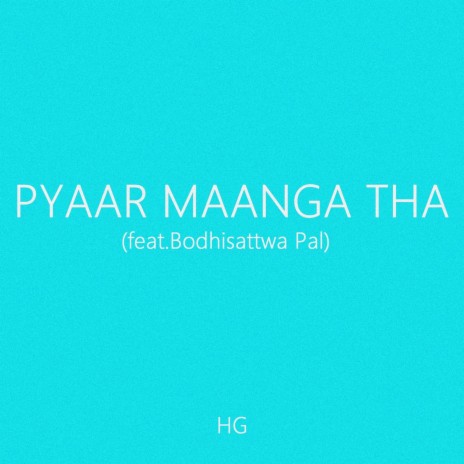 Pyaar Maanga Tha (feat. Bodhisattwa Pal) | Boomplay Music