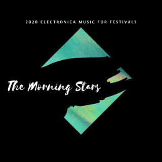 The Morning Stars - 2020 Electronica Music for Festivals