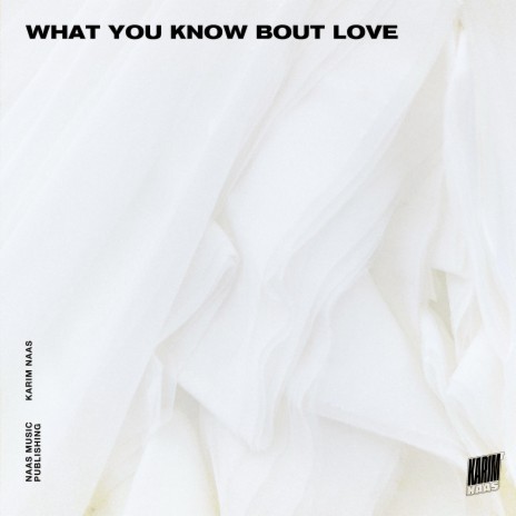 What You Know Bout Love | Boomplay Music