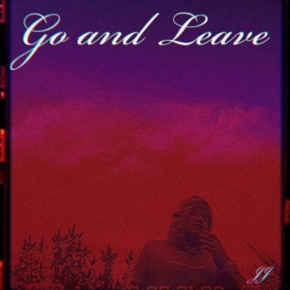 Go And Leave lyrics | Boomplay Music