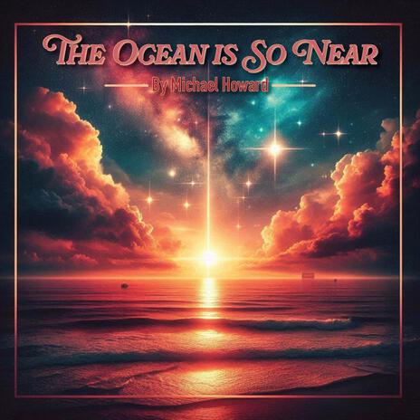 The Ocean is So Near | Boomplay Music