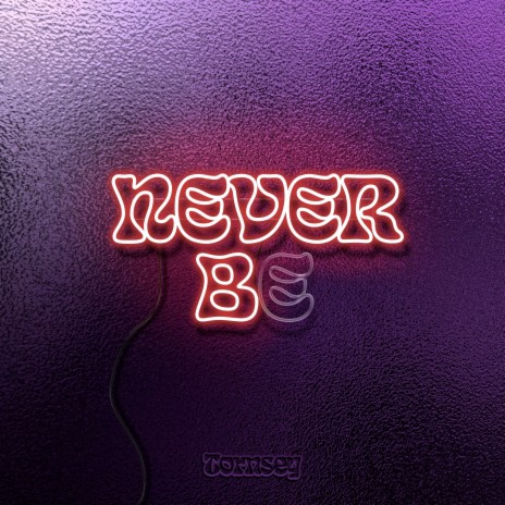 Never Be | Boomplay Music