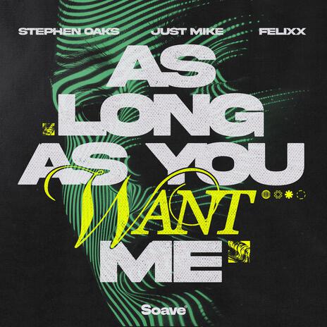 As Long As You Want Me ft. Just Mike & Felixx | Boomplay Music