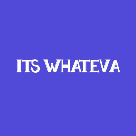 It's Whateva | Boomplay Music