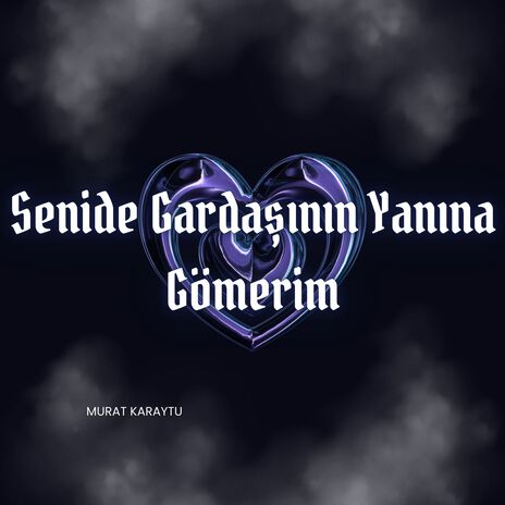 Senide Gardaşının Yanına Gömerim | Boomplay Music