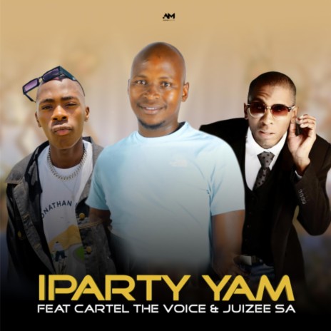 Iparty Yam (feat. Cartel the Voice & JuizeeSA) | Boomplay Music