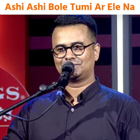 Ashi Ashi Bole Tumi Ar Ele Na | Boomplay Music