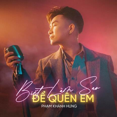 Biết Làm Sao Để Quên Em (2024 Version) | Boomplay Music