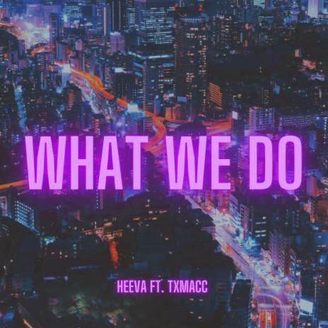 What We Do ft. TxMacc | Boomplay Music