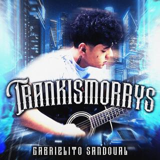 TRANKISMORRYS lyrics | Boomplay Music