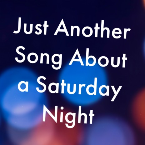 Just Another Song About a Saturday Night | Boomplay Music