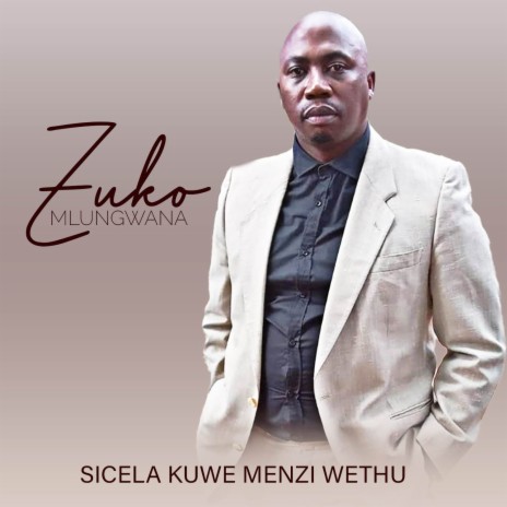 Sicela Kuwe Menzi Wethu | Boomplay Music