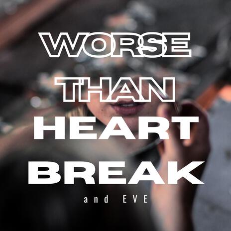 Worse than heartbreak | Boomplay Music