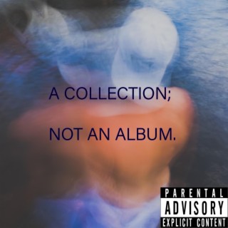 A COLLECTION, NOT AN ALBUM