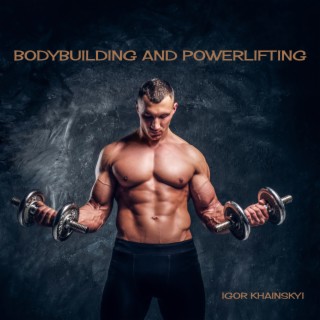 Bodybuilding and Powerlifting
