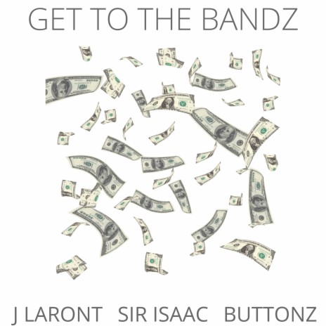 Get to the Bandz ft. J LARONT & BUTTONZ | Boomplay Music