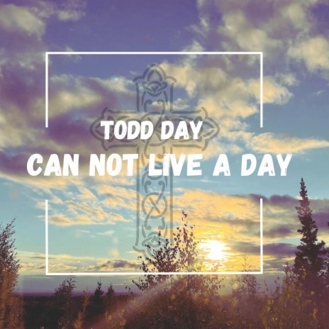 Can Not Live A Day | Boomplay Music