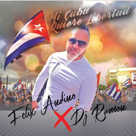 Mi Cuba Quiere Libertad ft. DJ ramon | Boomplay Music