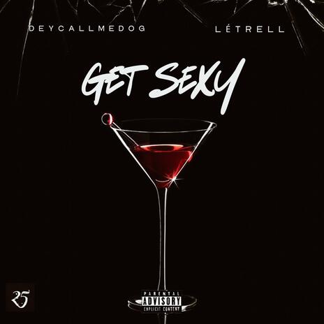 Get Sexy ft. LeTrell | Boomplay Music